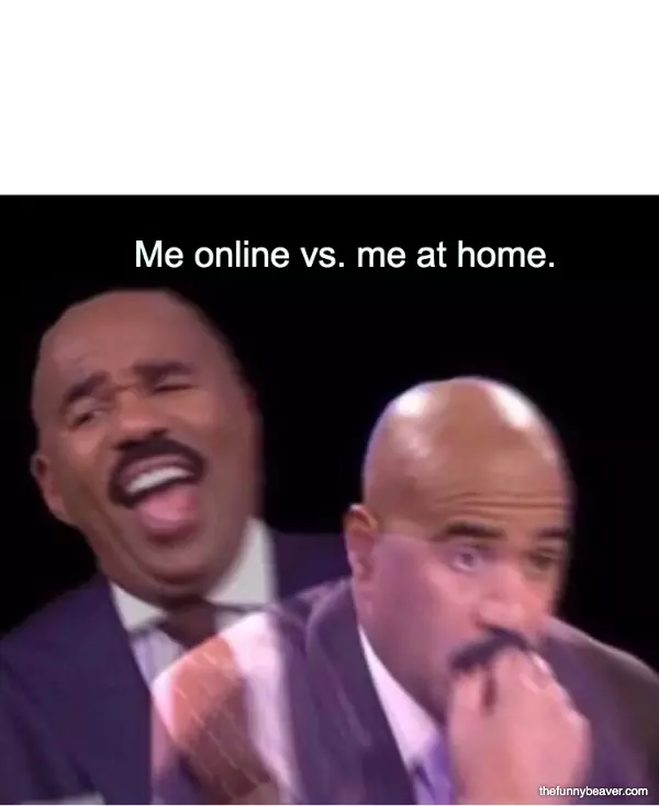 Me Online Vs. Me At Home.