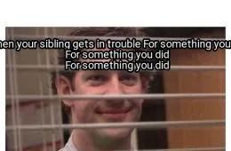 When Your Sibling Gets In Trouble For Something You Did For Something You Did For 148941 1