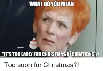 Early Christmas Decorations Meme  Is There Such A Thing?