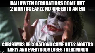 It'S Too Early For Christmas Meme  Double Standards