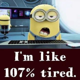 Minions Quote About Fatigue