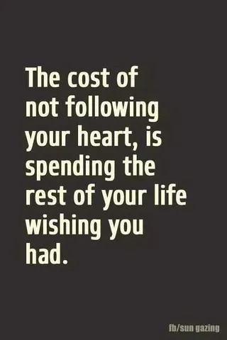 Great Inspirations For Life Cost Of Not Following Your Heart