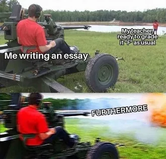 Funny Student Meme Featuring A Student In A Howitzer Aiming At A Teacher Ready To Grade His Essay An F