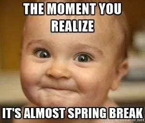 Spring-Almost-Break Spring Almost Break