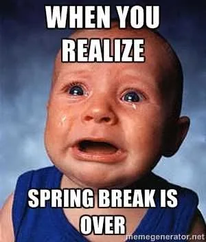 Spring-Break-Is-Over Spring Break Is Over