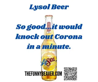 Lysol Beer Meme - So Good It Would Knock Out Corona In A Minute Lysol Memes Disinfectant Memes Lysol Beer Meme So Good It Would Knock Out Corona In A Minute
