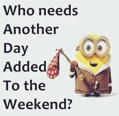 Minion Quote About Weekends