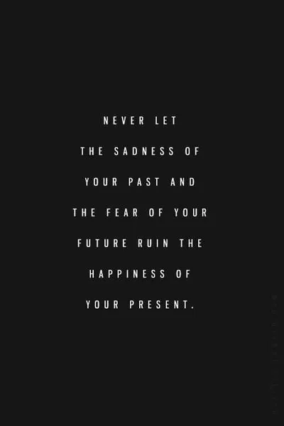 Quote About Letting Sadness Of The Past Ruin Your Present