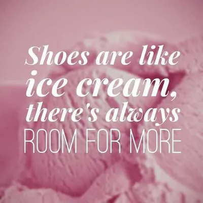Quote Shoes Ice Cream More