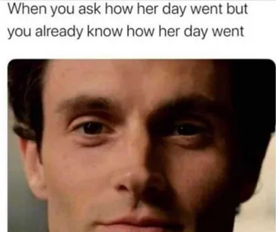 Joe Goldberg Meme  Ask Questions You Already Know The Answer To Meme