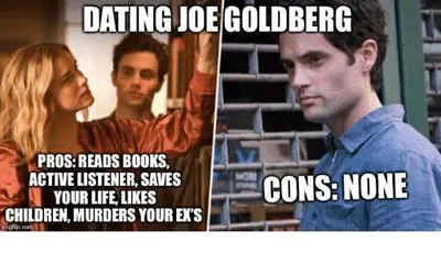 Joe Goldberg Memes  What's Not To Love You Meme
