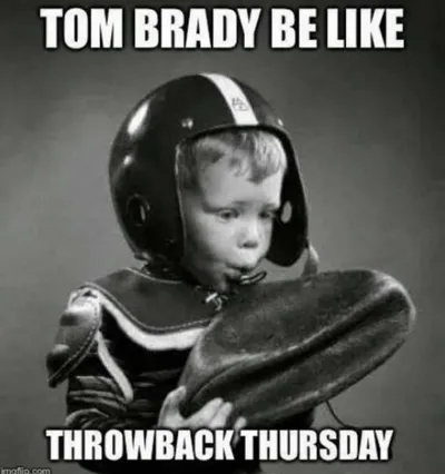 Throwback Thursdays Memes  Tom Brady