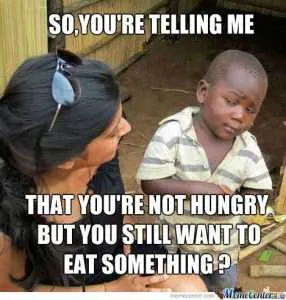 Sceptical-3Rd-World-Kid-On-Being-Hungry_O_1009472 Relatable Hungry Memes The Munchies