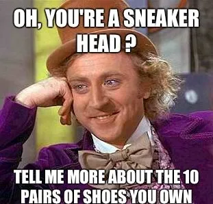 15 Hilarious Sneaker Head Memes 15 Hilarious Sneaker Head Memes