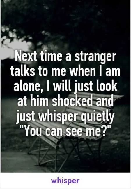 A Funny Whisper Captioned: Next Time A Stranger Talks To Me When I'm Alone, I Will Just Look At Him Shocked And Just Whisper Quietly &Quot;You Can See Me?&Quot;