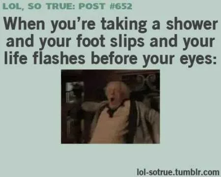 Funny Meme Of Doc Emmet Brown Looking Shocked With Caption: When Your'e Taking A Shower And Your Foot Slips And Your Life Flashes Before Your Eyes.