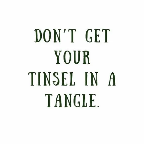 Quote-Dont-Get-Tinsel Quote Dont Get Tinsel
