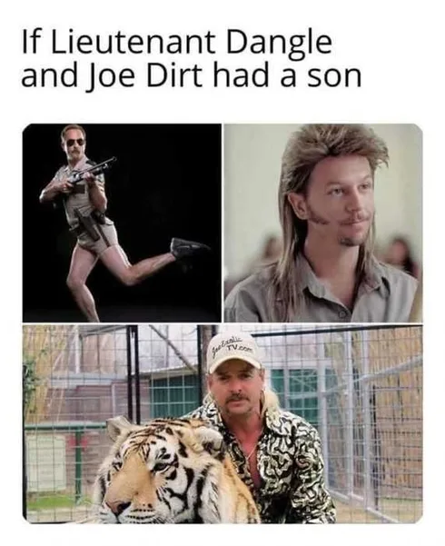 Tiger-Dangle-Son Tiger King Memes Lieutenant Dangle And Joe Dirt Offspring