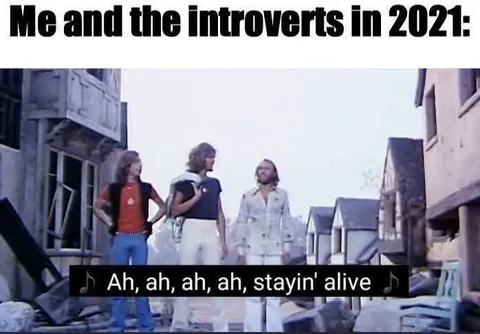 Meme-2021-Staying-Alive Funny Quarantine Memes Introverts Just Lovin' It
