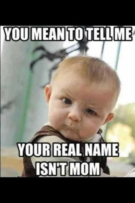 0Fc6Bf9A4Cc30598817B2Bfac4811236 Mothers Day Memes Mom Meme About How A Skeptical Baby When He Realizes His Mom's Name Is Not Mom
