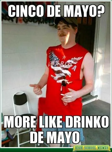 30Ec88D1C3D5A8818714B1122791Af28E2775B7F Cinco De Mayo Memes Cinco De Mayo Meme Telling It How It Is