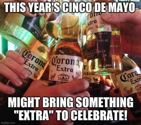 3S83C4 Cinco De Mayo Memes Cinco De Mayo Meme Celebrating With Corona