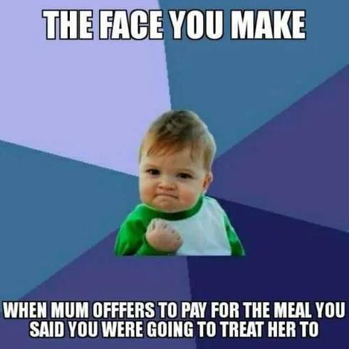 Mothers-Day-Memes Mothers Day Memes Mom Meme About How You Are Happy When Your Mom Wants To Pay For A Meal On Mother's Day