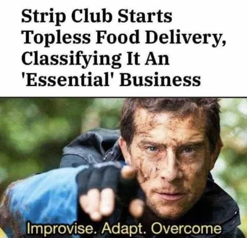 Strip-Club-Delivers-Food-Topless-Essential-Service Meme Of Bear Grills Saying Adapt To A Strip Club Starting Topless Food Delivery To Adapt