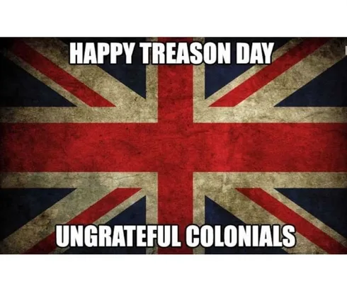 British-Fourth-Of-July Union Jack With Caption Happy Treason Day Ungrateful Colonials Meme
