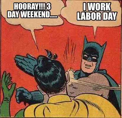 Holiday-3-Day-Hooray Funny Labor Day Memes Batman Works Labor Day