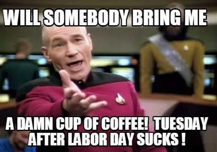 Holiday-Damn-Coffe Funny Labor Day Memes Coffee For Tuesday After Labor Day