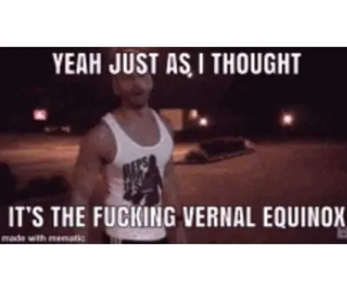 Vernal-Equinox Autumn Equinox Memes Vernal Equinox That Is