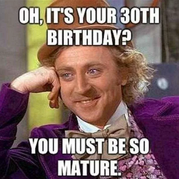 18 Funny 30th Birthday Memes Because Face It, We're Getting Old