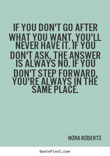 Amazing Quotes About Life You'll Only Get What You Go For