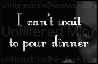 Funny Life Quotes  Pouring Dinner