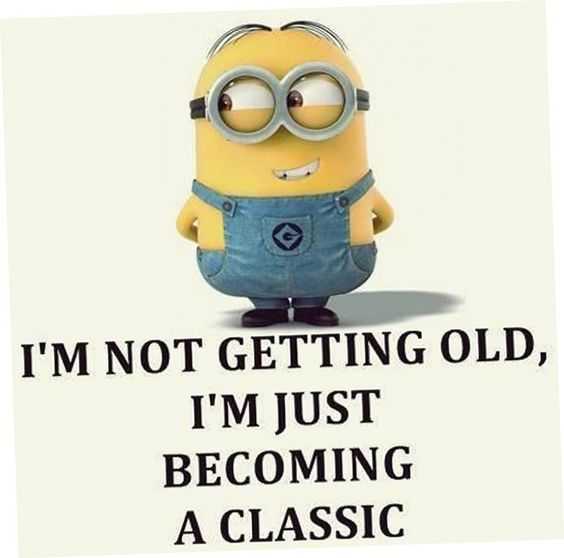 Funny Minion Quotes About Life Getting Old