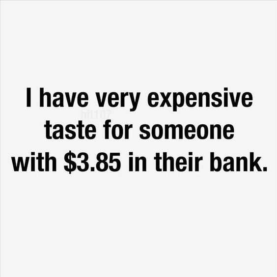 Funny Quote And Saying About Life Expensive Taste