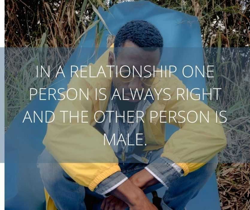 In-A-Relationship-One-Person-Is-Always-Right-And-The-Other-Person-Is-Male. Funny Relationship Quotes For Him Who's Right